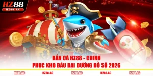 Bắn Cá HZ88 - Chinh Phục Kho Báu Đại Dương Đồ Sộ 2026