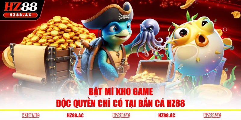 Bật mí kho game độc quyền chỉ có tại bắn cá HZ88