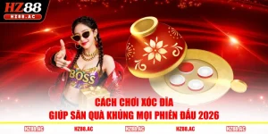 Cách Chơi Xóc Đĩa Giúp Săn Quà Khủng Mọi Phiên Đấu 2026