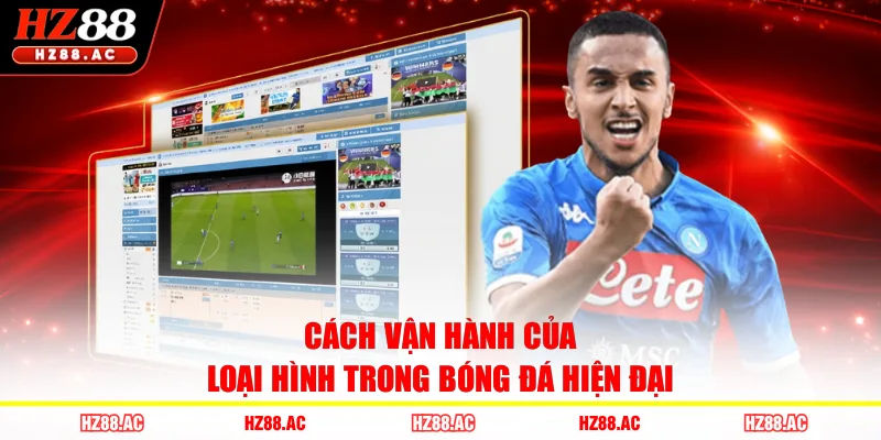 Cách vận hành của loại hình trong bóng đá hiện đại