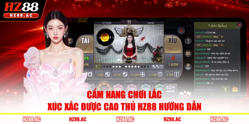 Cẩm nang chơi lắc xúc xắc được cao thủ HZ88 hướng dẫn