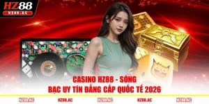 Casino HZ88 - Sòng Bạc Uy Tín Đẳng Cấp Quốc Tế 2026