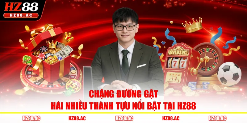 Chặng đường gặt hái nhiều thành tựu nổi bật tại HZ88