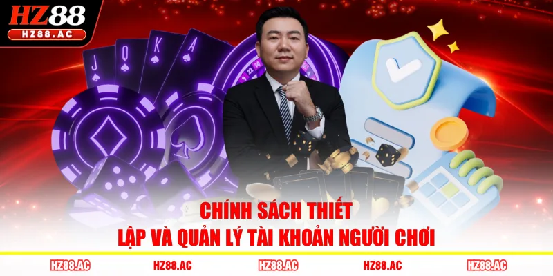 Chính sách thiết lập và quản lý tài khoản người chơi