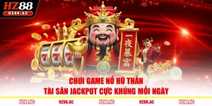Chơi Game Nổ Hũ Thần Tài Săn Jackpot Cực Khủng Mỗi Ngày