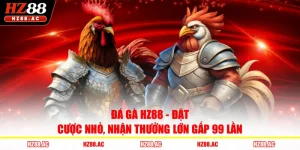 Đá Gà HZ88 - Đặt Cược Nhỏ, Nhận Thưởng Lớn Gấp 99 Lần