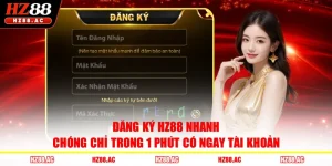 Đăng Ký HZ88 Nhanh Chóng Chỉ Trong 1 Phút Có Ngay Tài Khoản