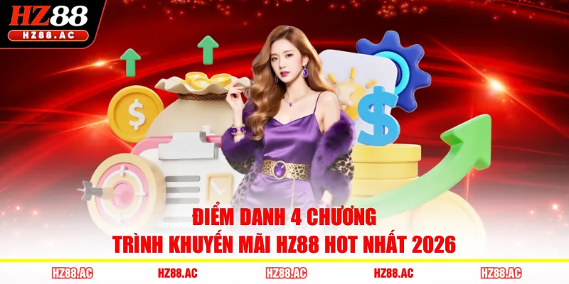 Điểm danh 4 chương trình khuyến mãi HZ88 hot nhất 2026