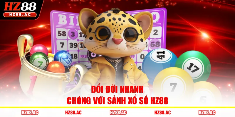 Đổi đời nhanh chóng với sảnh xổ số HZ88