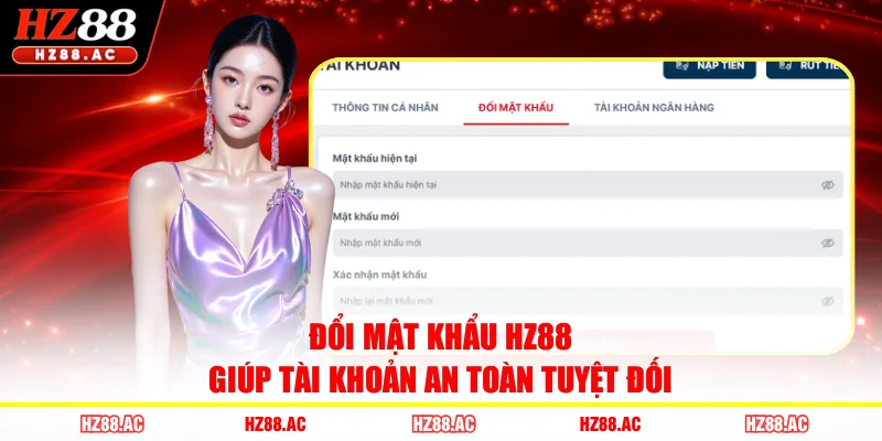 Đổi mật khẩu HZ88 giúp tài khoản an toàn tuyệt đối