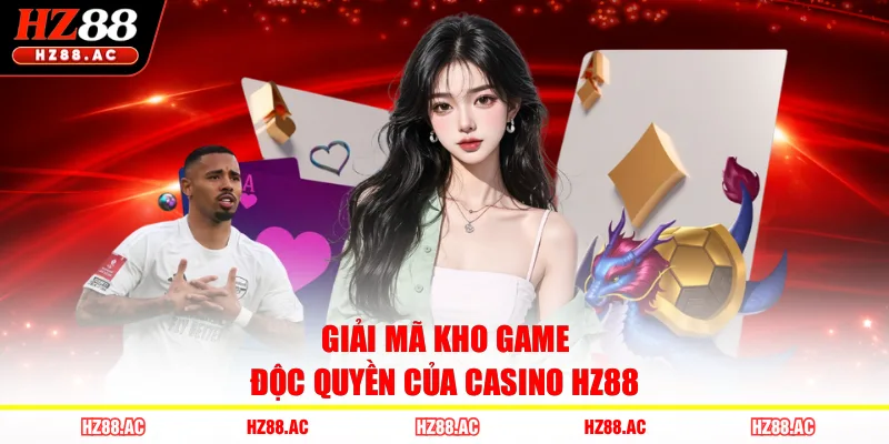 Giải mã kho game độc quyền của casino HZ88