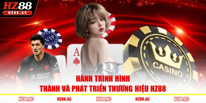 Hành trình hình thành và phát triển thương hiệu HZ88 