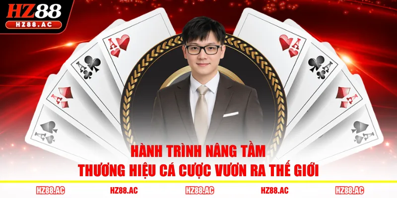 Hành trình nâng tầm thương hiệu cá cược vươn ra thế giới 
