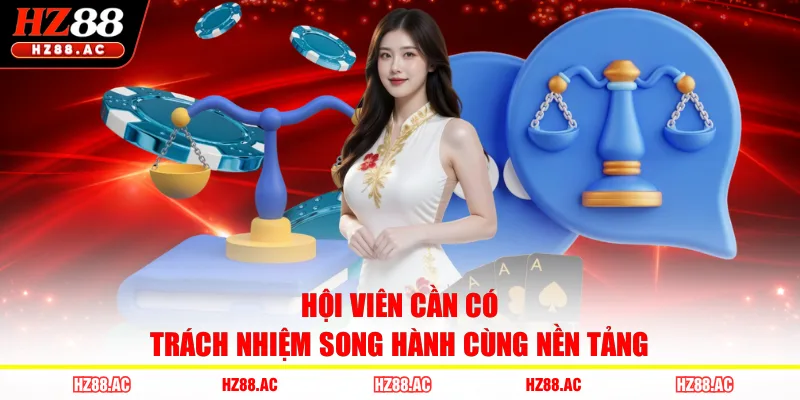Hội viên cần có trách nhiệm song hành cùng nền tảng