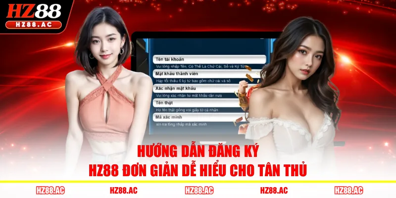 Hướng dẫn đăng ký HZ88 đơn giản dễ hiểu cho tân thủ