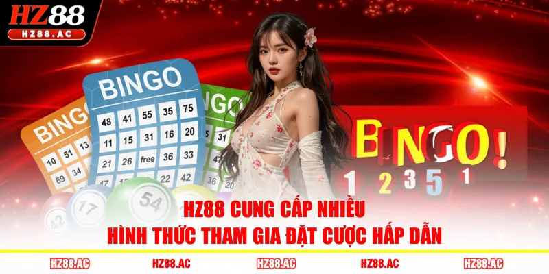 HZ88 cung cấp nhiều hình thức tham gia đặt cược hấp dẫn