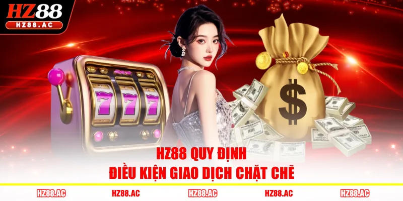 HZ88 quy định điều kiện giao dịch chặt chẽ