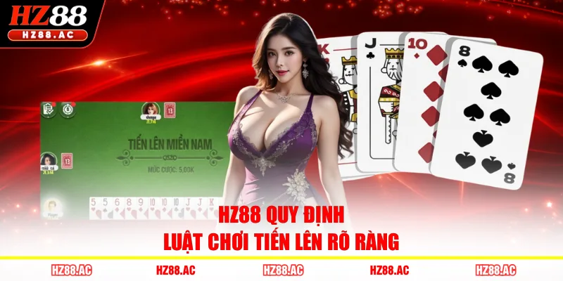 HZ88 quy định luật chơi tiến lên rõ ràng
