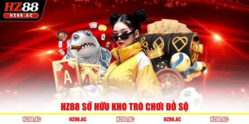 HZ88 sở hữu kho trò chơi đồ sộ