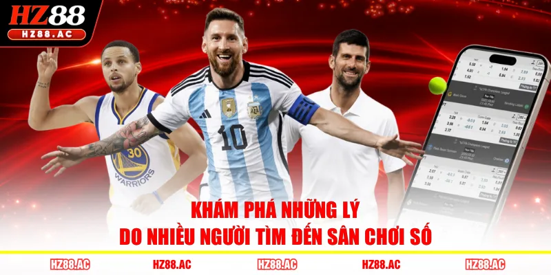 Khám phá những lý do nhiều người tìm đến sân chơi số