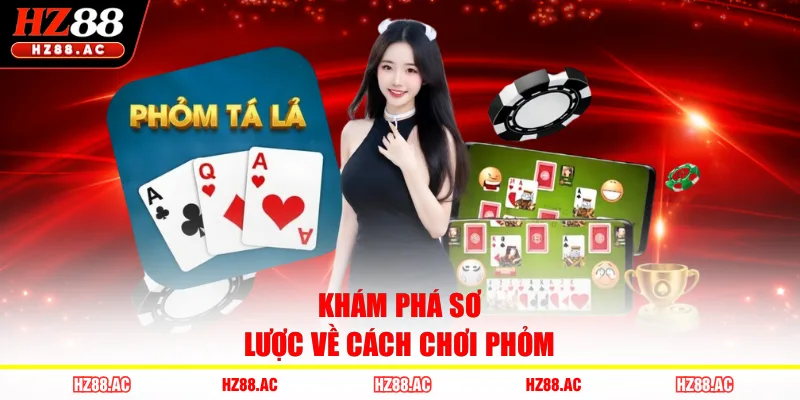 Khám phá sơ lược về cách chơi Phỏm