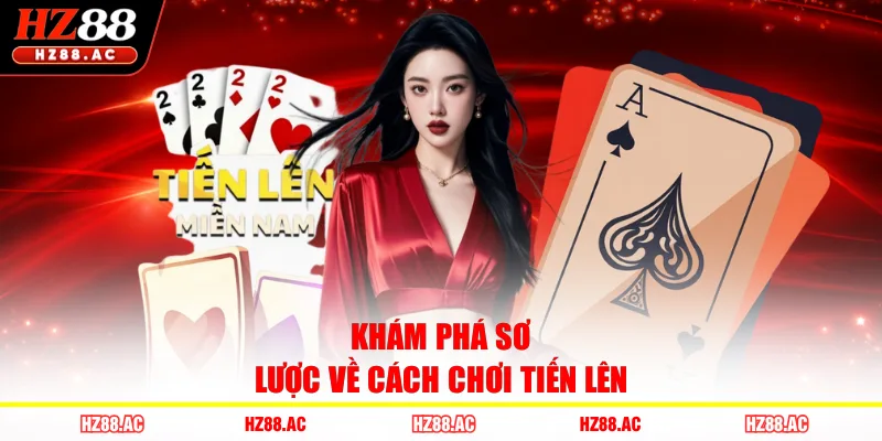 Khám phá sơ lược về cách chơi Tiến Lên