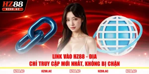 Link Vào HZ88 - Địa Chỉ Truy Cập Mới Nhất, Không Bị Chặn