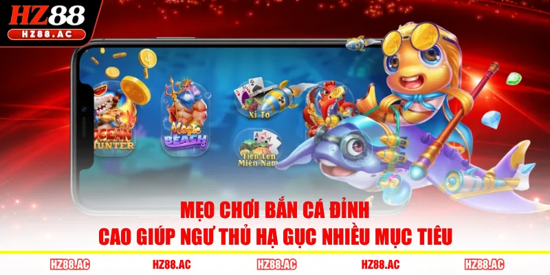 Mẹo chơi bắn cá đỉnh cao giúp ngư thủ hạ gục nhiều mục tiêu