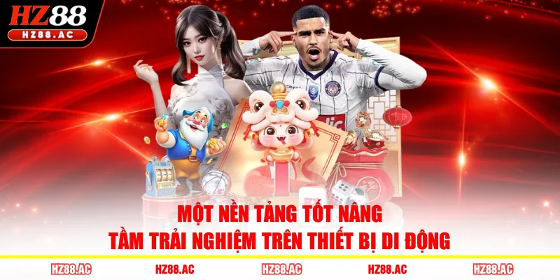 Một nền tảng tốt nâng tầm trải nghiệm trên thiết bị di động