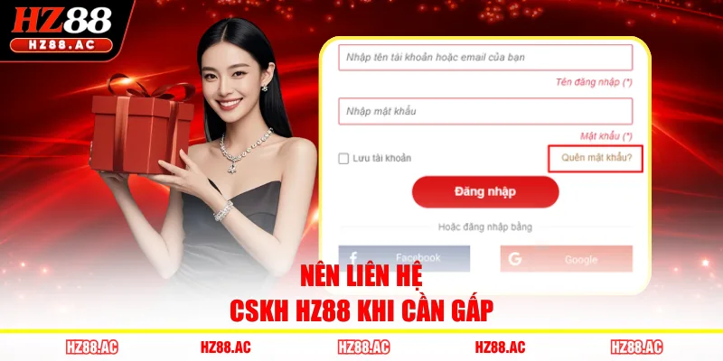 Nên liên hệ CSKH HZ88 khi cần gấp