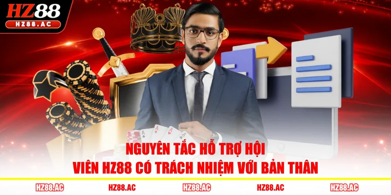 Nguyên tắc hỗ trợ hội viên HZ88 có trách nhiệm với bản thân