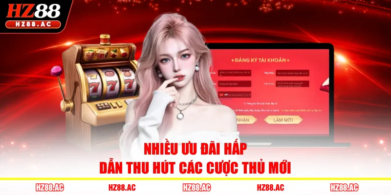 Nhiều ưu đãi hấp dẫn thu hút các cược thủ mới 