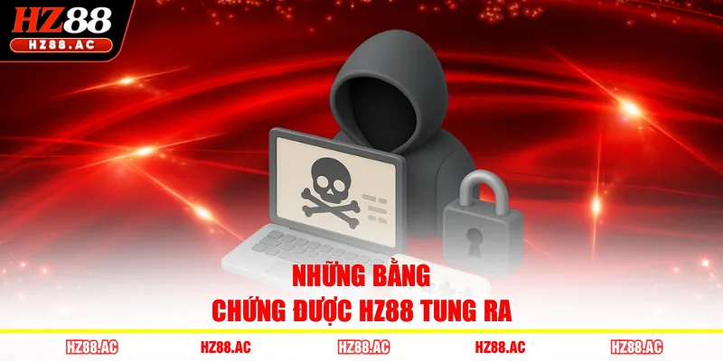 Những bằng chứng được HZ88 tung ra