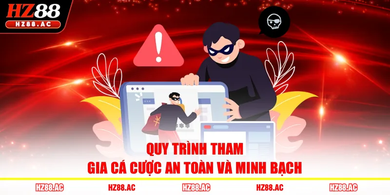 Quy trình tham gia cá cược an toàn và minh bạch