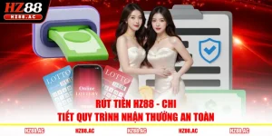 Rút Tiền HZ88 - Chi Tiết Quy Trình Nhận Thưởng An Toàn