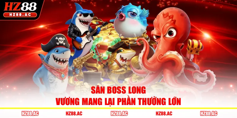 Săn boss Long Vương mang lại phần thưởng lớn