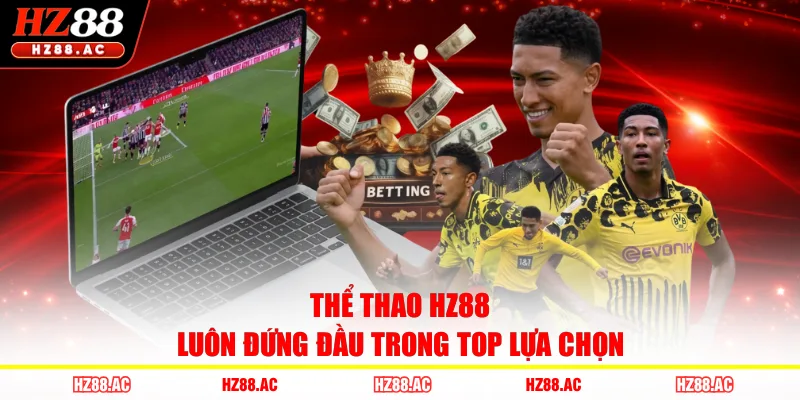 Thể thao HZ88 luôn đứng đầu trong top lựa chọn