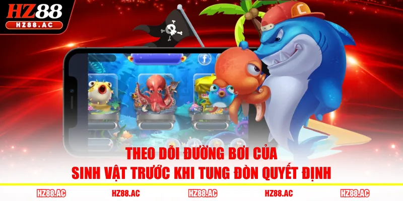 Theo dõi đường bơi của sinh vật trước khi tung đòn quyết định 
