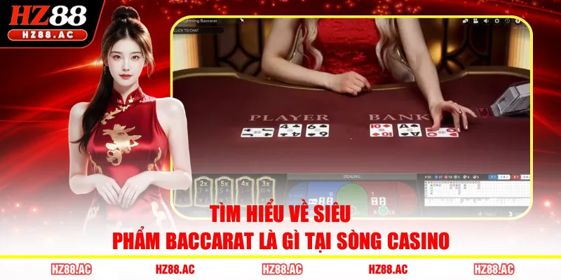 Tìm hiểu về siêu phẩm Baccarat là gì tại sòng casino