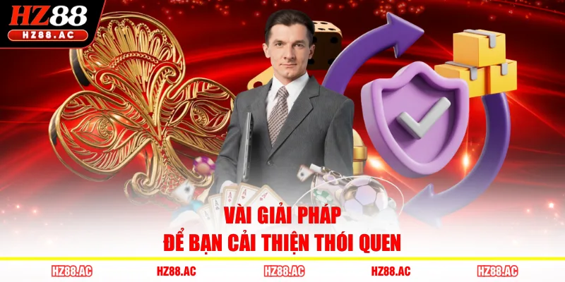 Vài giải pháp để bạn cải thiện thói quen